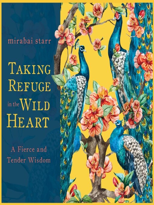 Title details for Taking Refuge in the Wild Heart by Mirabai Starr - Available